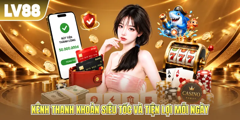 Kênh thanh khoản siêu tốc và tiện lợi mỗi ngày